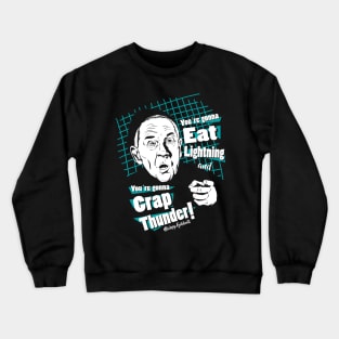 You are gonna eat lightning and you are gonna crap thunder! Crewneck Sweatshirt